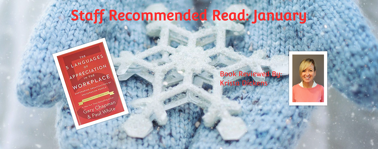 Pale blue mittens in background with a large white snowflake in the palm of the mittens. Red text: Staff recommended read: January. Book reviewed by Krista Dickens. The 5 Languages of Appreciation in the Workplace by Gary Chapman and Paul White.
