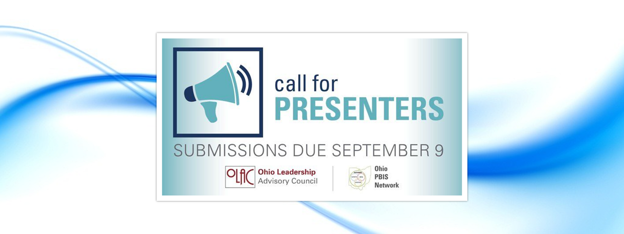 Call for presenters. OLAC & PBIS Showcase. Submissions due September 9.