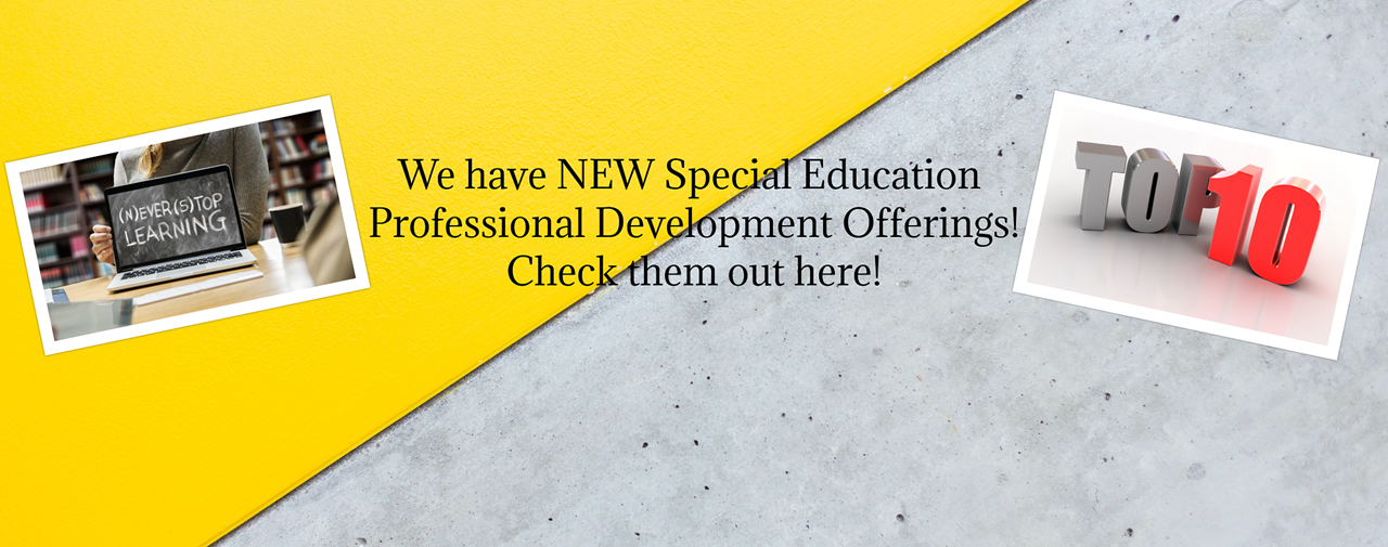 We have new special education professional development offerings! Check them out here! Photo with computer screen showing the words never stop learning. A second photo show the words Top Ten.