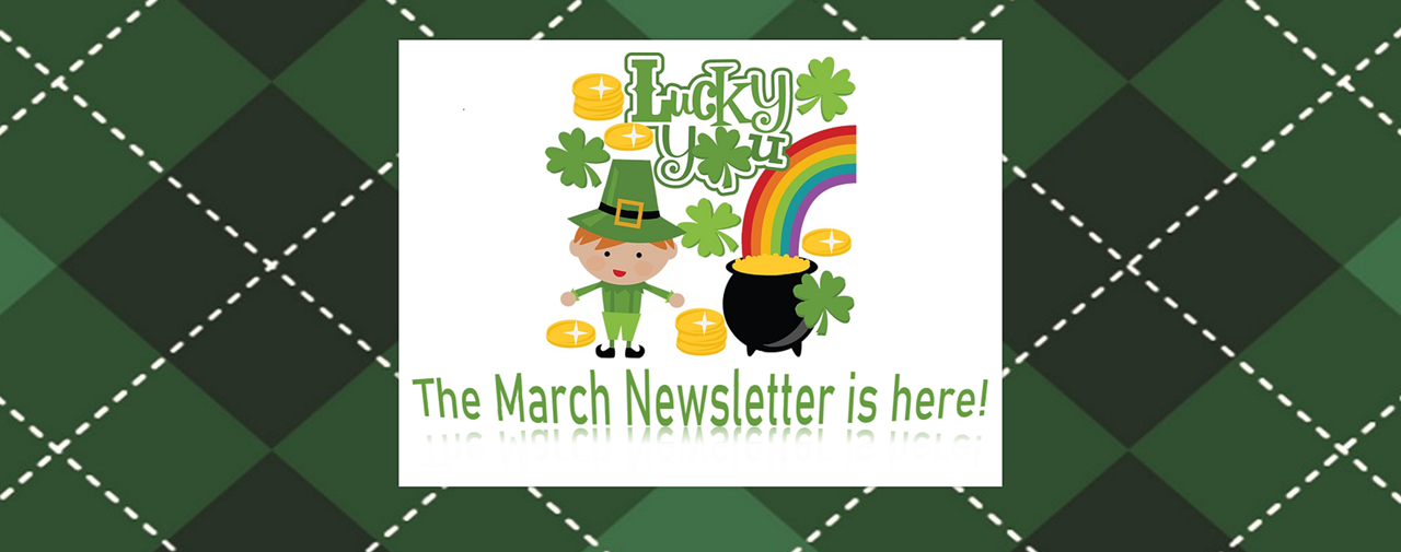 Green plaid background. Picture of leprechaun with a pot of gold at the end of a rainbow. Text: Lucky You. The March Newsletter is here!