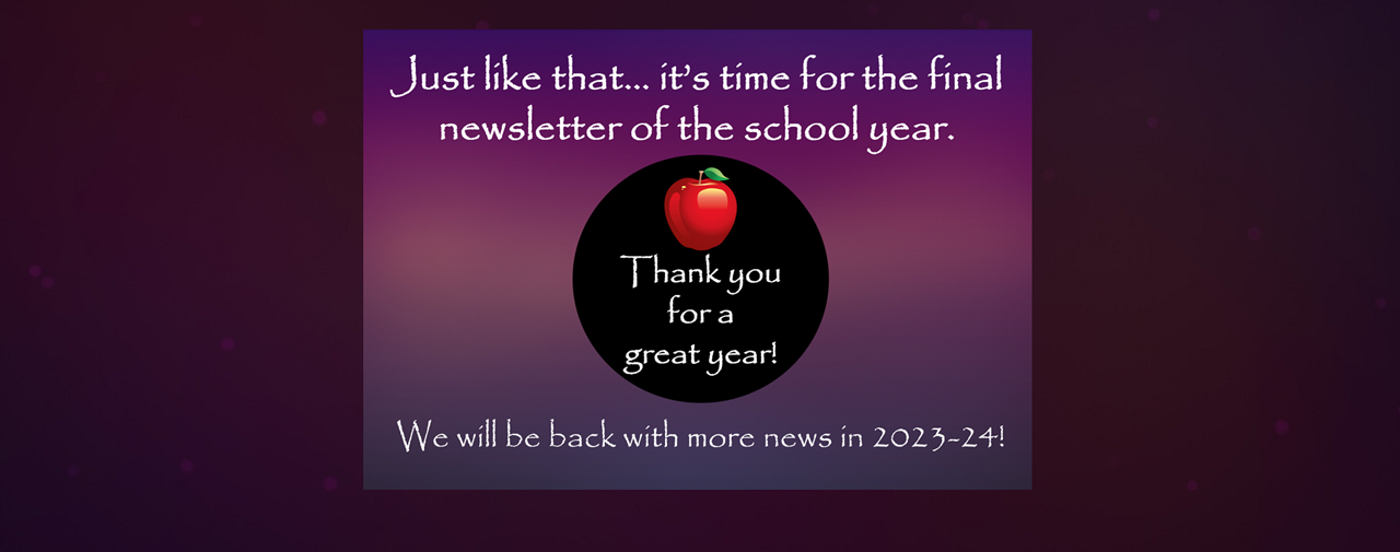 Black circle with a red apple inside, text states: Thank you for a great year!. Purple background with text that states: Just like that.. it&#39;s time for the final newsletter of the school year.