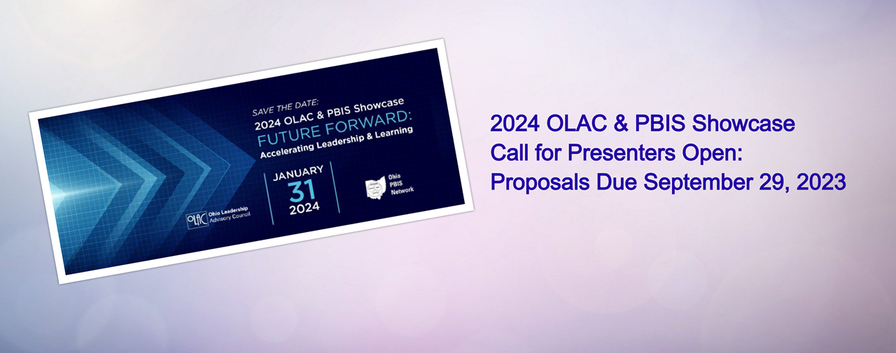 2024 OLAC & PBIS Showcase Call for Presenters Open: Proposals Due September 29, 2023.