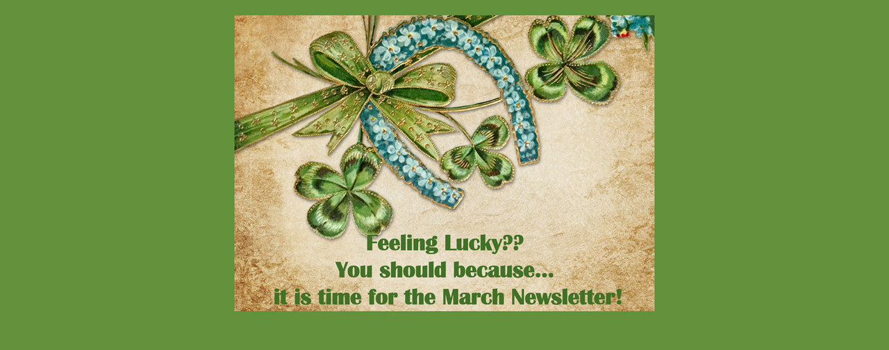 Shamrocks and a horseshoe on background. Text reads: Feeling Lucky? You should because... it is time for the March Newsletter!