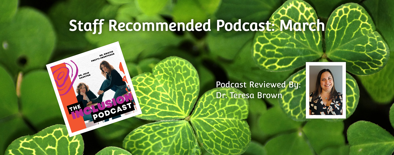 Background photo of green shamrocks. Staff Recommended Podcast: March. The Inclusion Podcast.